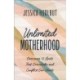Unlimited Motherhood: Overcome 12 Limits That Overwhelm and Conflict Our Hearts