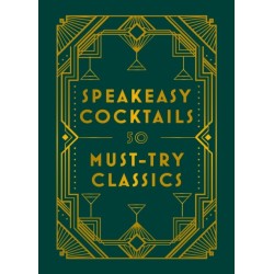 Speakeasy Cocktails: 50 classic cocktails from the decades of decadence