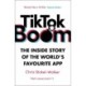 TikTok Boom: The Inside Story of the World's Favourite App