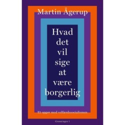 Hvad det vil sige at være borgerlig: Et opgør med velfærdssocialismen
