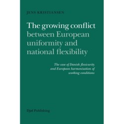 The growing conflict between European uniformity and national flexibility: The case of Danish flexicurity and European harmonisation of working conditions