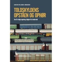 Toldskyldens opståen og ophør: Den EU-retlige regulering af pligten til at betale told