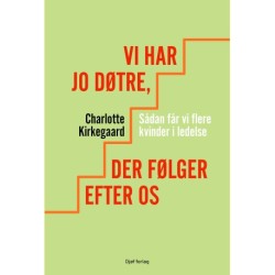 Vi har jo døtre, der følger efter os: Sådan får vi flere kvinder i ledelse