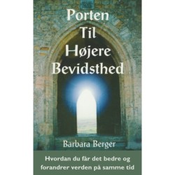 Porten til højere bevidsthed: Hvordan du får det bedre og forandrer verden på samme tid