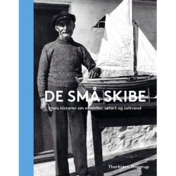 De små skibe: Store historier om modeller, søfart og saltvand