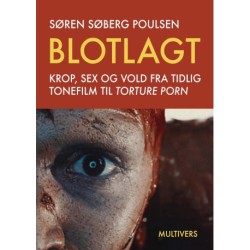 Blotlagt: Krop, sex og vold fra tidlig tonefilm til 'torture porn'