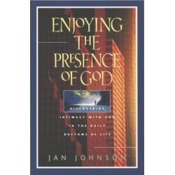 Enjoying the Presence of God: Discovering Intimacy with God in the Daily Rhythms of Life