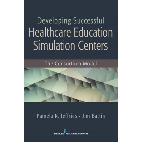 Developing Successful Health Care Education Simulation Centers: The Consortium Model