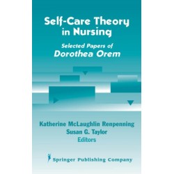 Self- Care Theory in Nursing: Selected Papers of Dorothea Orem