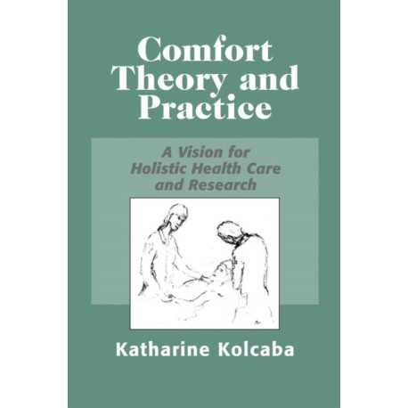 Comfort Theory and Practice: A Vision for Holistic Health Care and Research