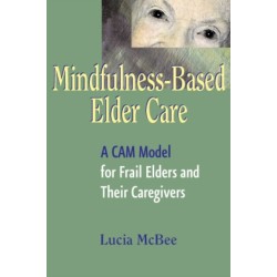 Mindfulness-Based Elder Care: A CAM Model for Frail Elders and Their Caregivers