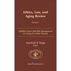 Ethics, Law, and Aging Review, Volume 7: Liability Issues and Risk Management in Caring for Older Persons