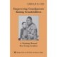 Empowering Grandparents Raising Grandchildren: A Training Manual for Group Leaders