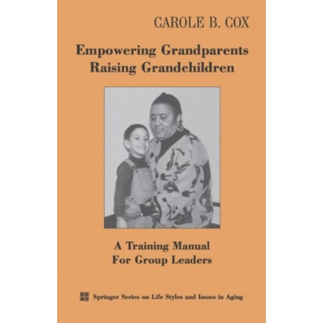 Empowering Grandparents Raising Grandchildren: A Training Manual for Group Leaders