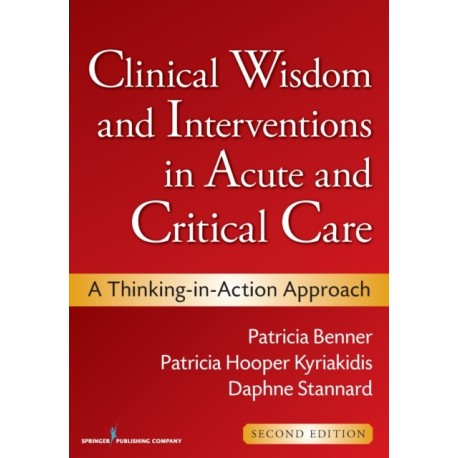 Clinical Wisdom and Interventions in Acute and Critical Care: A Thinking-in-Action Approach