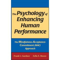 The Psychology of Enhancing Human Performance: The Mindfulness-Acceptance-Commitment (MAC) Approach