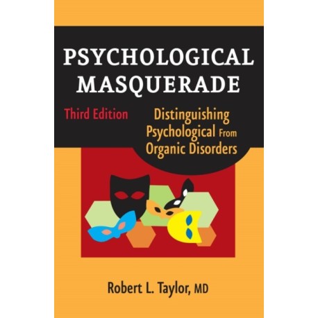 Psychological Masquerade, Second Edition: Distinguishing Psychological from Organic Disorders