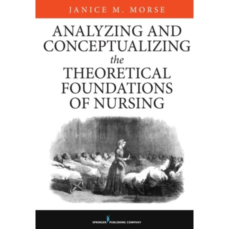 Analyzing and Conceptualizing the Theoretical Foundations of Nursing