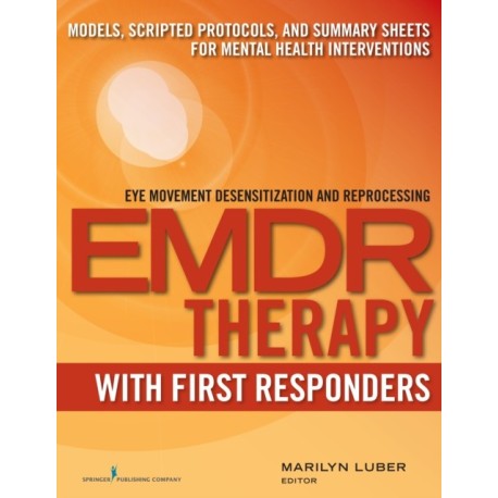 EMDR with First Responders: Models, Scripted Protocols, and Summary Sheets for Mental Health Interventions