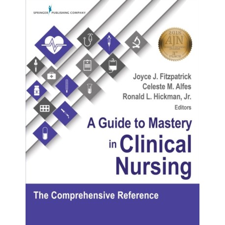 A Guide to Mastery in Clinical Nursing: The Comprehensive Reference
