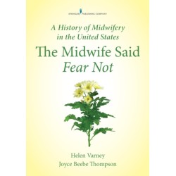 A History of Midwifery in the United States: The Midwife Said Fear Not