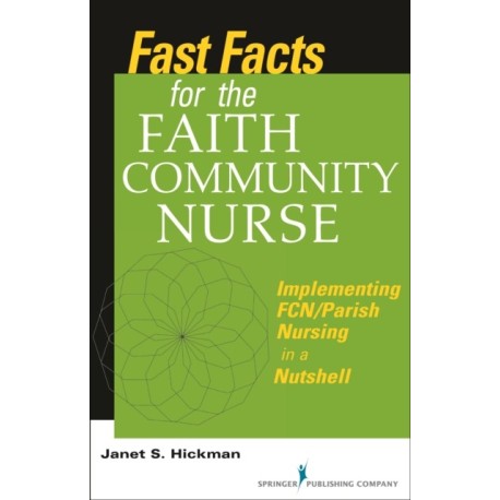 Fast Facts for the Faith Community Nurse: Implementing FCN/Parish Nursing in a Nutshell