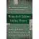 Wounded Children, Healing Homes: How Traumatized Children Impact Adoptive and Foster Families