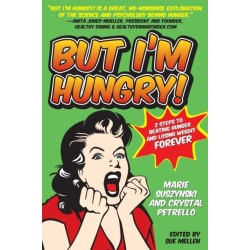 But I'm Hungry!: 2 Steps to Beating Hunger and Losing Weight Forever