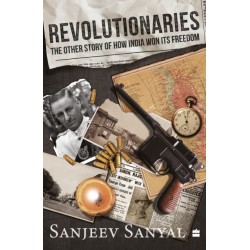 Revolutionaries: The Other Story of How India Won Its Freedom