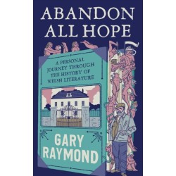 Abandon All Hope: A Personal Journey Through the History of Welsh Literature