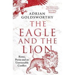 The Eagle and the Lion: Rome, Persia and an Unwinnable Conflict