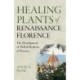 Healing Plants of Renaissance Florence: The Development of Herbal Medicine in Florence