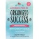 Cluttered Mess to Organized Success Workbook: Declutter and Organize your Home and Life with over 100 Checklists and Worksheets