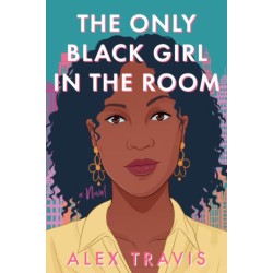 The Only Black Girl in the Room: A Novel