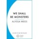 We Shall Be Monsters