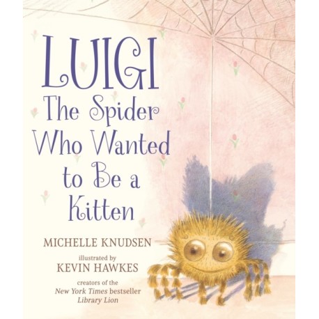 Luigi, the Spider Who Wanted to Be a Kitten: A delightfully fuzzy picture book from the bestselling duo of Library Lion