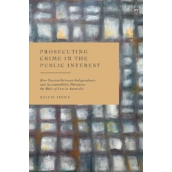 Prosecuting Crime in the Public Interest: How Tension between Independence and Accountability Threatens the Rule of Law in Australia
