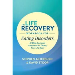 The Life Recovery Workbook for Eating Disorders