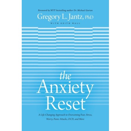 Anxiety Reset, The: A Life-Changing Approach to Overcoming Fear, Stress, Worry, Panic Attacks, OCD and More