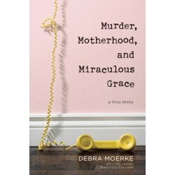 Murder, Motherhood, and Miraculous Grace