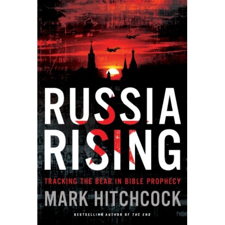 Russia Rising: Tracking the Bear in Bible Prophecy