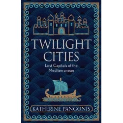 Twilight Cities: Lost Capitals of the Mediterranean