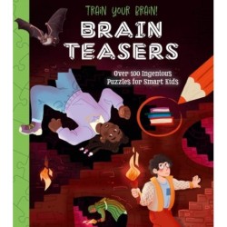 Train Your Brain! Brain Teasers: Over 100 Ingenious Puzzles for Smart Kids