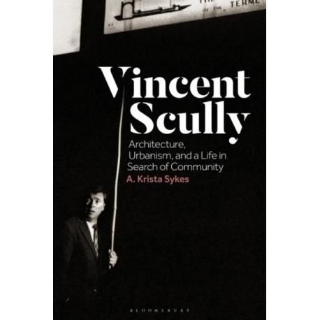 Vincent Scully: Architecture, Urbanism, and a Life in Search of Community