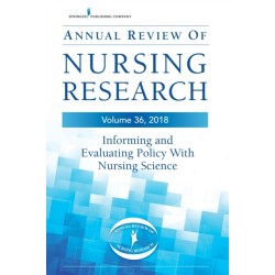 Annual Review of Nursing Research, Volume 36: Informing and Evaluating Policy with Nursing Science