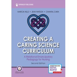 Creating a Caring Science Curriculum, Second Edition: A Relational Emancipatory Pedagogy for Nursing