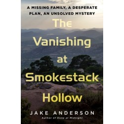 The Vanishing at Smokestack Hollow: A Missing Family, a Desperate Plan, an Unsolved Mystery