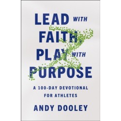 Lead with Faith, Play with Purpose: A 100-Day Devotional for Athletes
