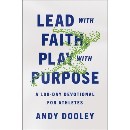Lead with Faith, Play with Purpose: A 100-Day Devotional for Athletes