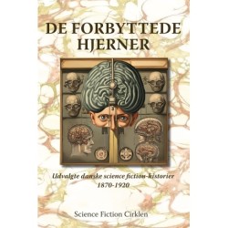 De forbyttede hjerner: Udvalgte danske science fiction-historier 1870-1920